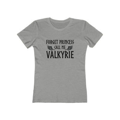 Forget Princess Call Me Valkyrie Women's Fit T-Shirt