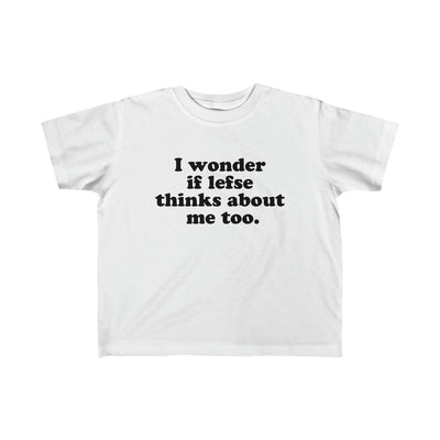 I Wonder If Lefse Thinks About Me Too Toddler Tee