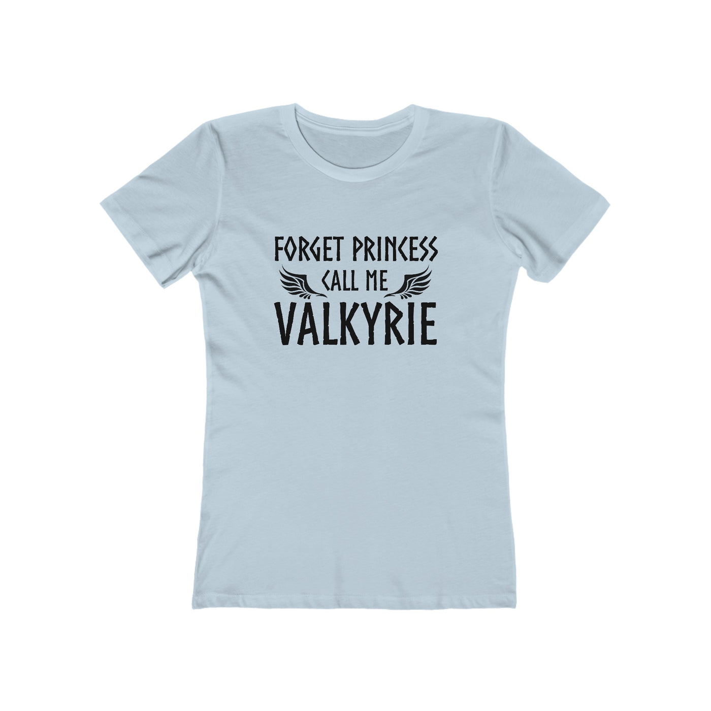 Forget Princess Call Me Valkyrie Women's Fit T-Shirt