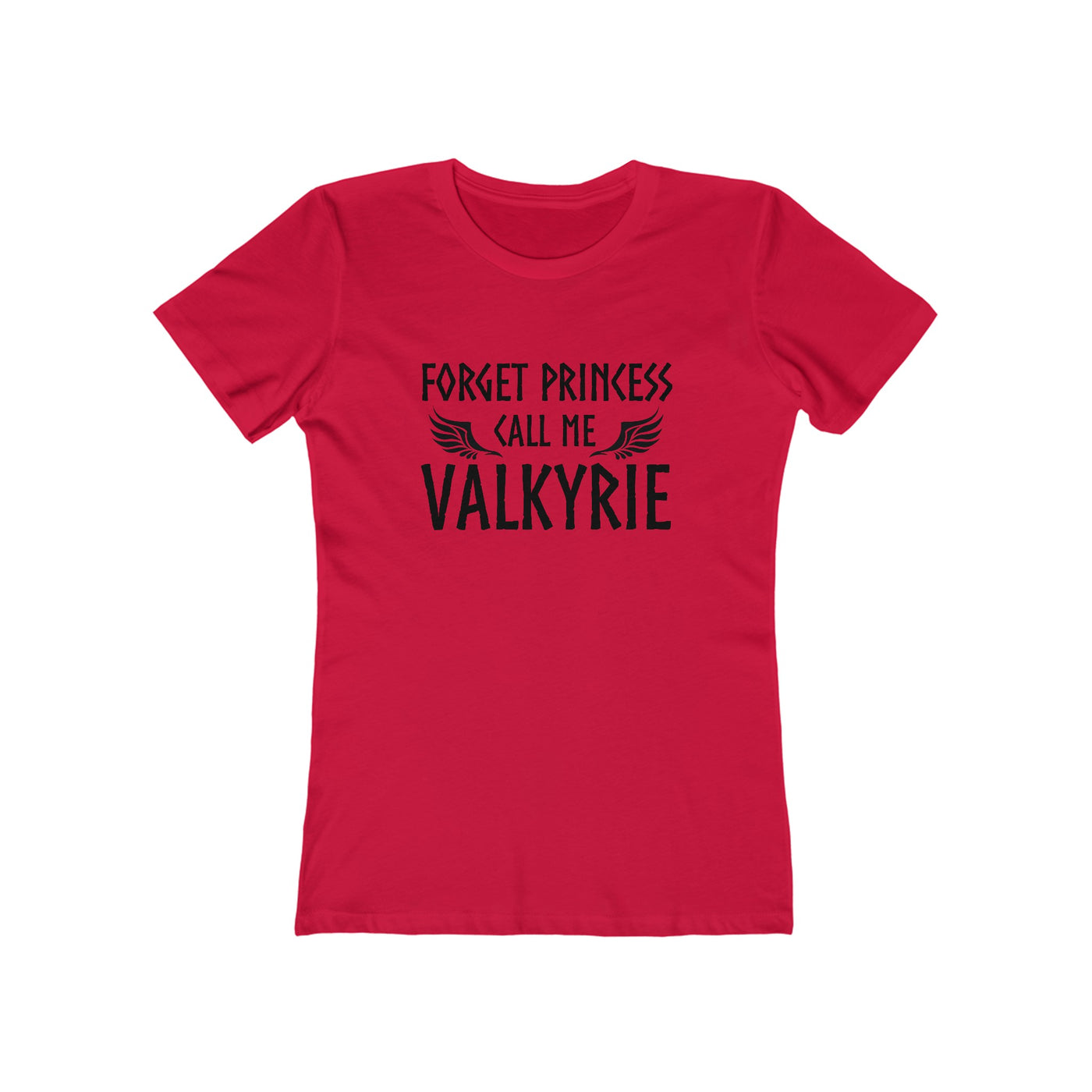 Forget Princess Call Me Valkyrie Women's Fit T-Shirt