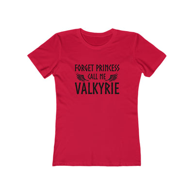 Forget Princess Call Me Valkyrie Women's Fit T-Shirt