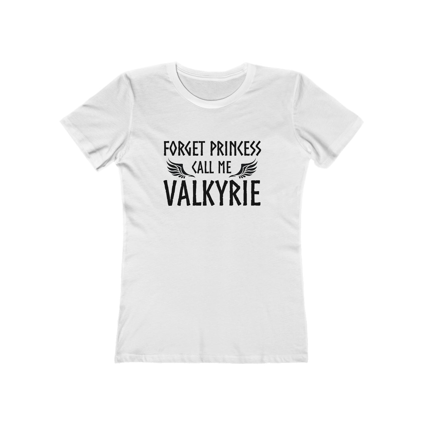 Forget Princess Call Me Valkyrie Women's Fit T-Shirt