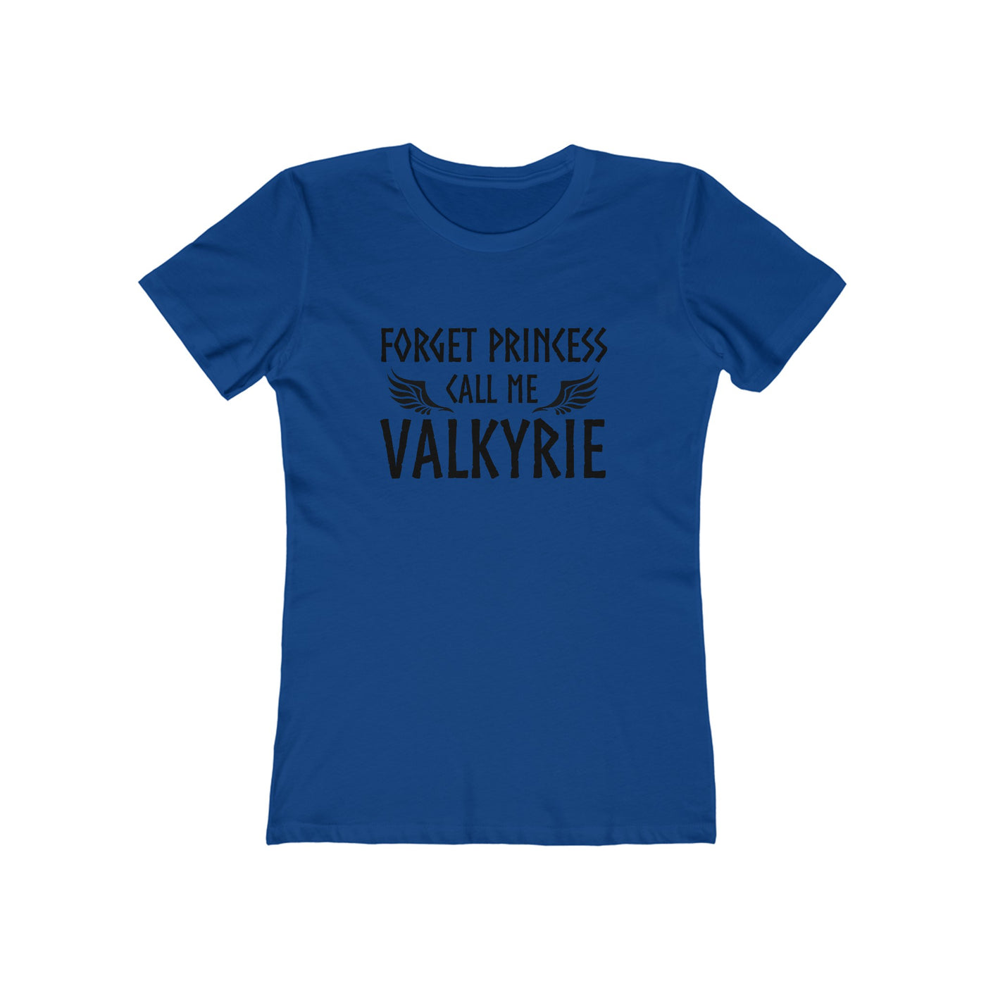 Forget Princess Call Me Valkyrie Women's Fit T-Shirt