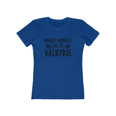 Forget Princess Call Me Valkyrie Women's Fit T-Shirt