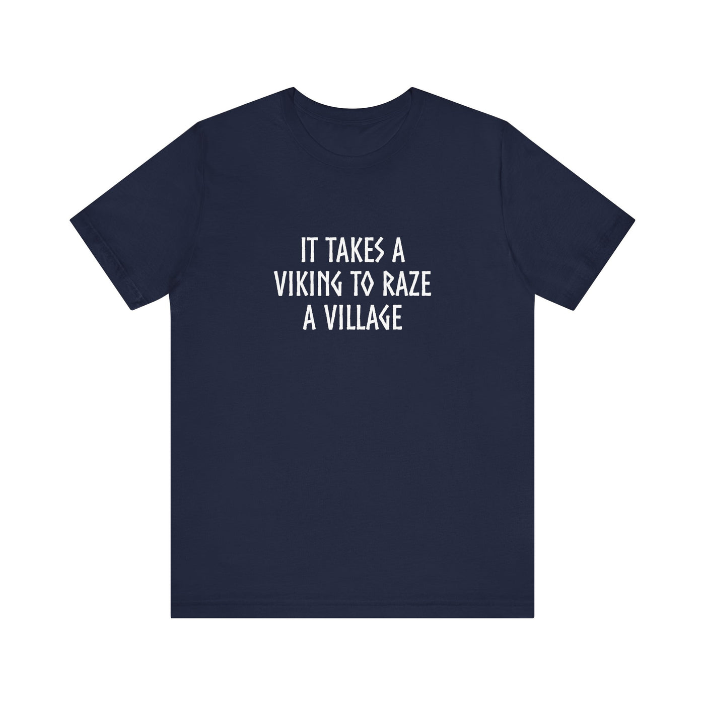 It Takes A Viking To Raze A Village Unisex T-Shirt