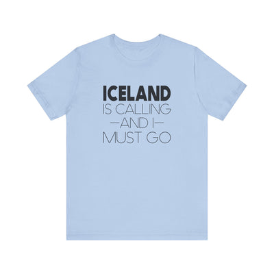 Iceland is Calling and I Must Go Unisex T-Shirt