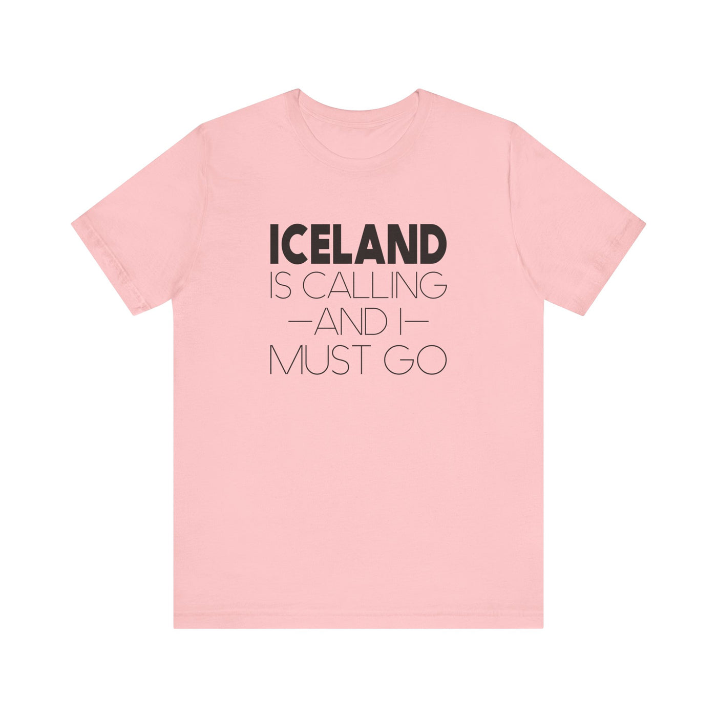 Iceland is Calling and I Must Go Unisex T-Shirt