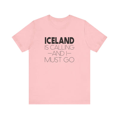 Iceland is Calling and I Must Go Unisex T-Shirt