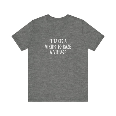 It Takes A Viking To Raze A Village Unisex T-Shirt