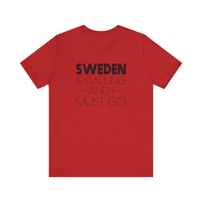 Sweden is Calling and I Must Go Unisex T-Shirt