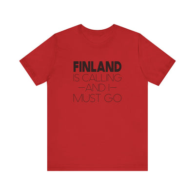 Finland is Calling and I Must Go Unisex T-Shirt