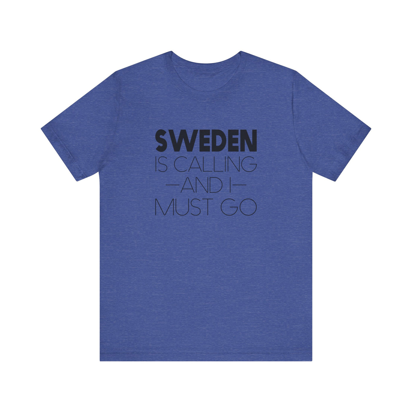 Sweden is Calling and I Must Go Unisex T-Shirt