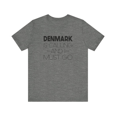 Denmark is Calling and I Must Go Unisex T-Shirt