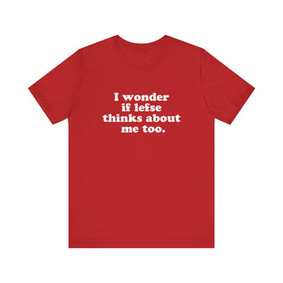 I Wonder If Lefse Thinks About Me Too Unisex T-Shirt