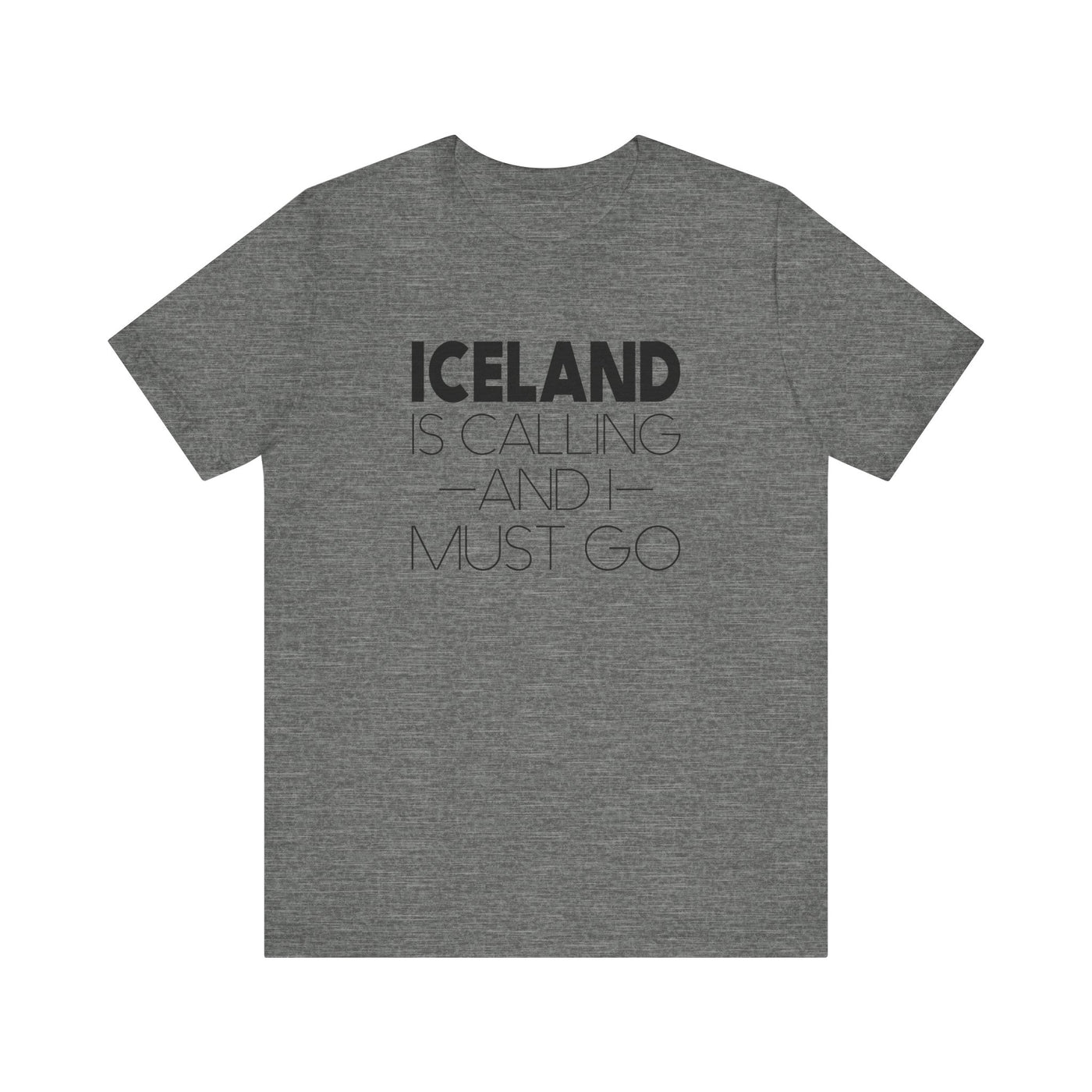 Iceland is Calling and I Must Go Unisex T-Shirt