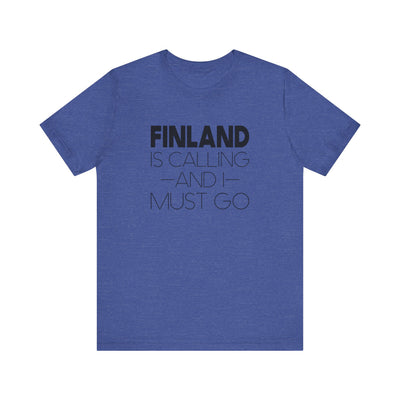 Finland is Calling and I Must Go Unisex T-Shirt