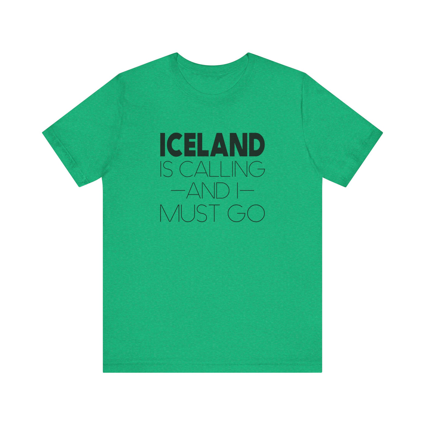 Iceland is Calling and I Must Go Unisex T-Shirt