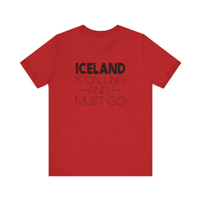 Iceland is Calling and I Must Go Unisex T-Shirt