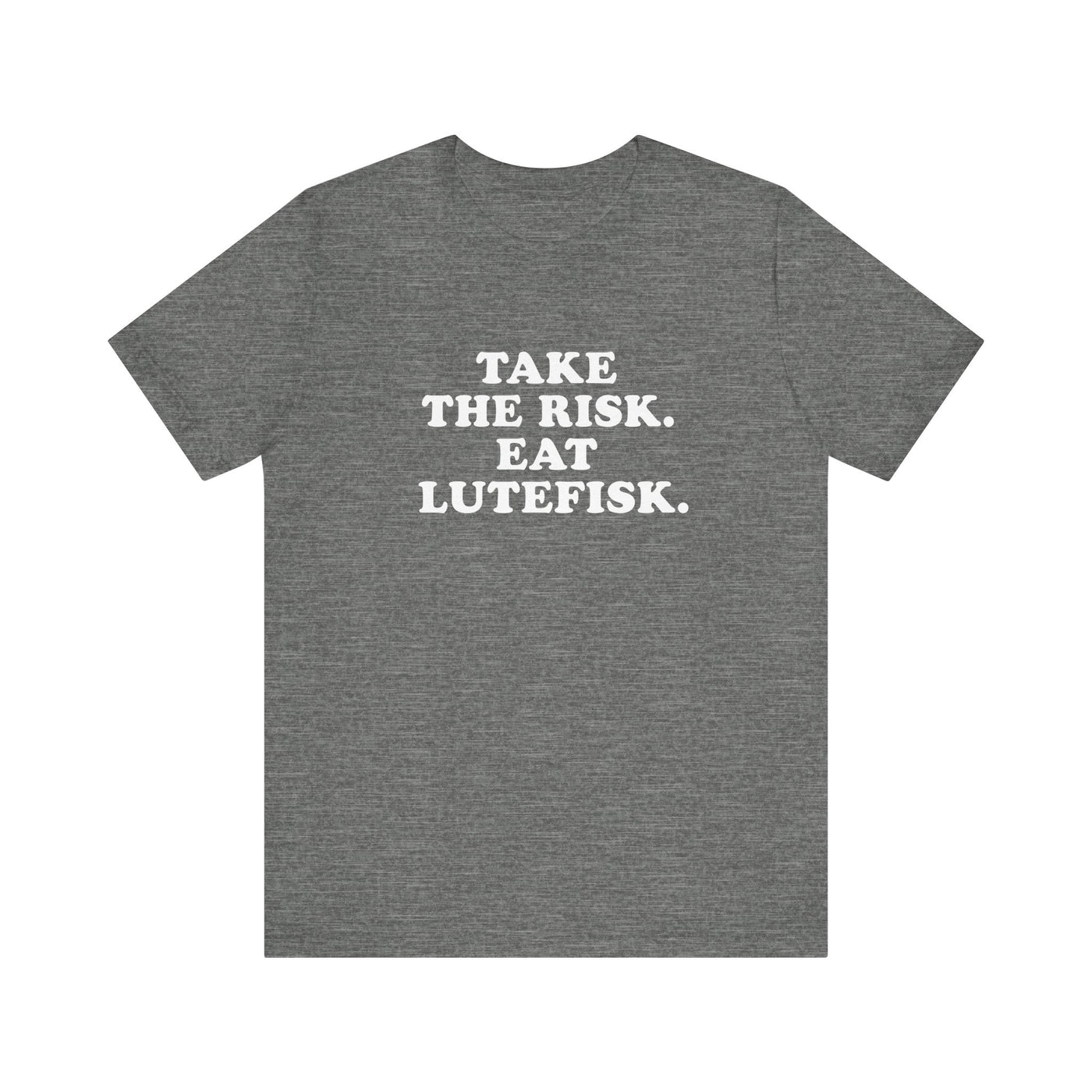 Take The Risk Eat Lutefisk Unisex T-Shirt