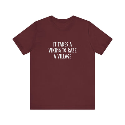 It Takes A Viking To Raze A Village Unisex T-Shirt