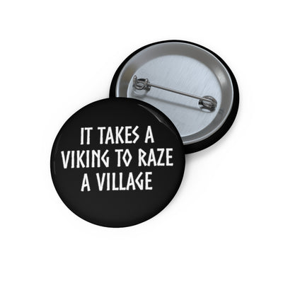 It Takes A Viking To Raze A Village Pin Back Button