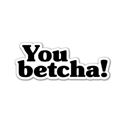 You Betcha Sticker