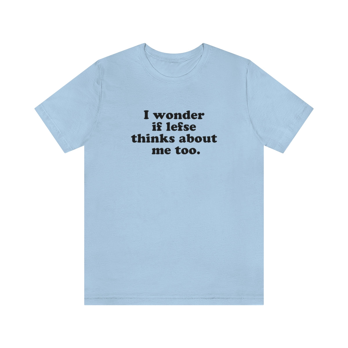 I Wonder If Lefse Thinks About Me Too Unisex T-Shirt Scandinavian Design Studio